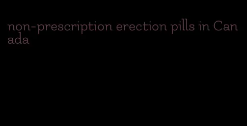 non-prescription erection pills in Canada
