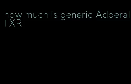 how much is generic Adderall XR