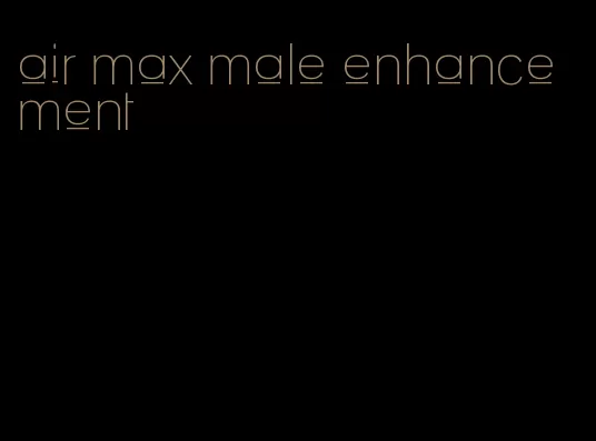 air max male enhancement