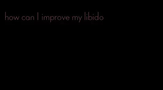 how can I improve my libido
