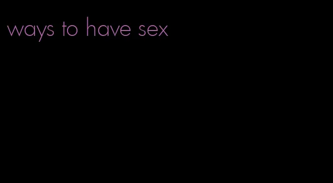ways to have sex
