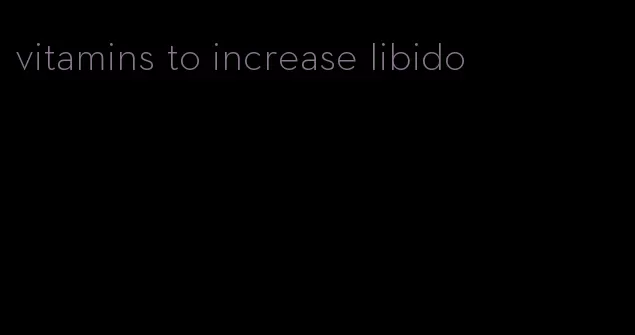 vitamins to increase libido