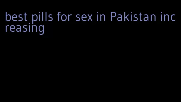 best pills for sex in Pakistan increasing