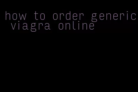how to order generic viagra online