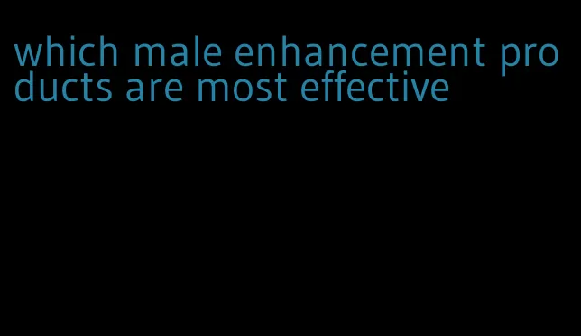 which male enhancement products are most effective