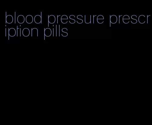 blood pressure prescription pills
