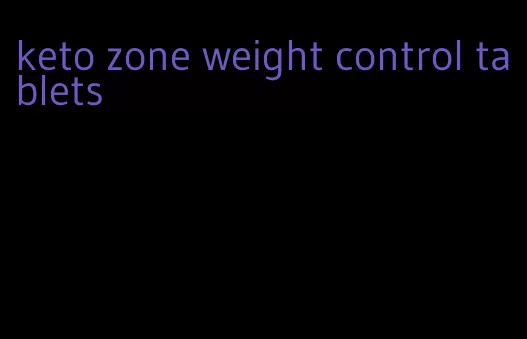 keto zone weight control tablets