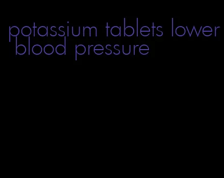potassium tablets lower blood pressure