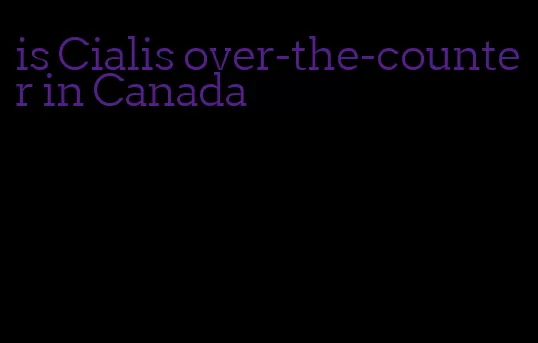 is Cialis over-the-counter in Canada