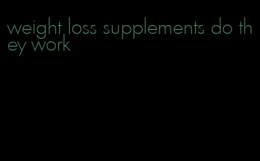 weight loss supplements do they work
