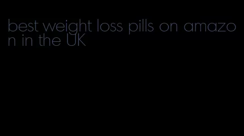 best weight loss pills on amazon in the UK