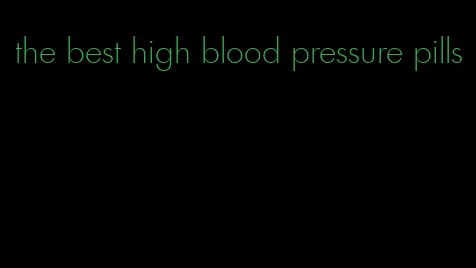 the best high blood pressure pills