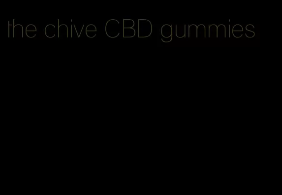 the chive CBD gummies