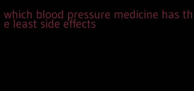 which blood pressure medicine has the least side effects