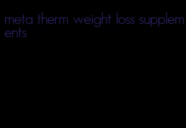 meta therm weight loss supplements