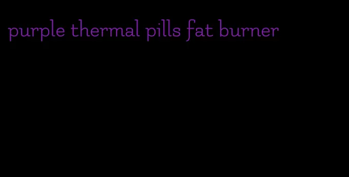 purple thermal pills fat burner