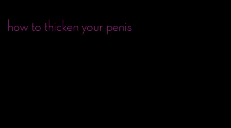 how to thicken your penis