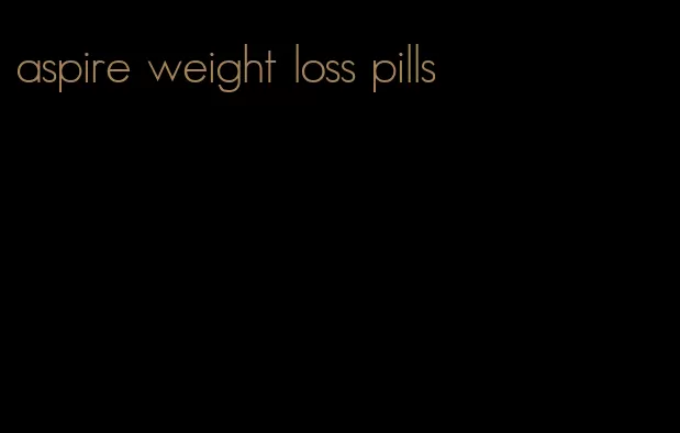 aspire weight loss pills