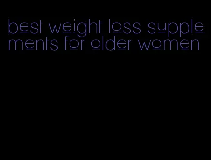 best weight loss supplements for older women
