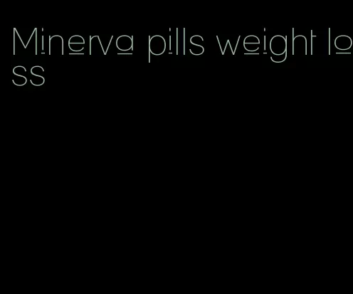 Minerva pills weight loss