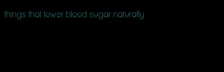 things that lower blood sugar naturally