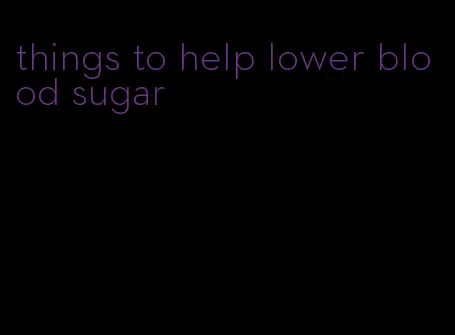 things to help lower blood sugar