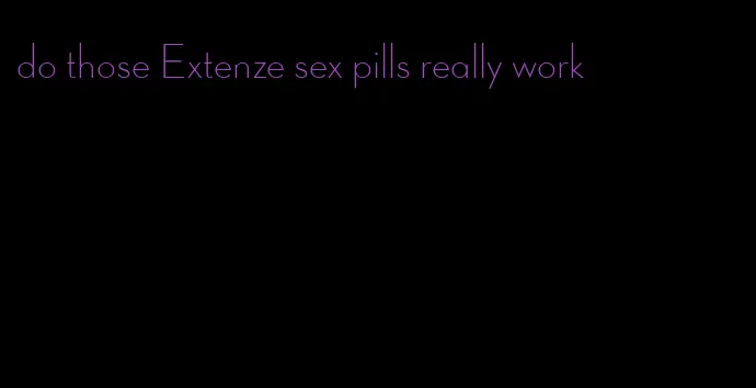 do those Extenze sex pills really work