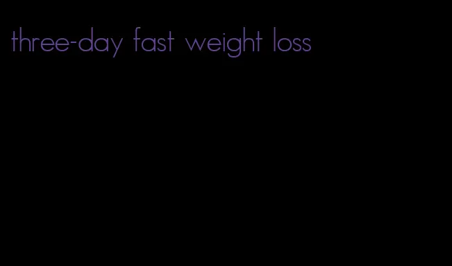 three-day fast weight loss