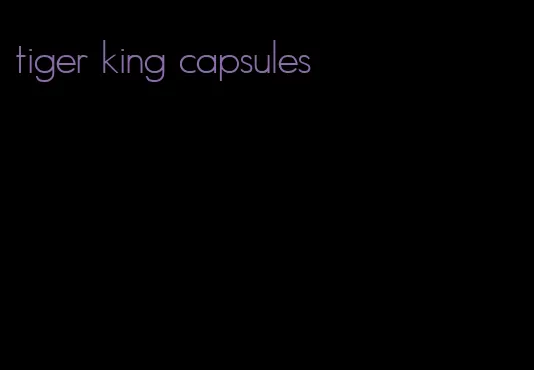 tiger king capsules