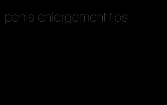 penis enlargement tips