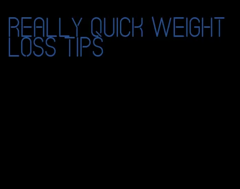 really quick weight loss tips