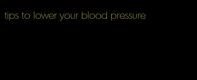 tips to lower your blood pressure