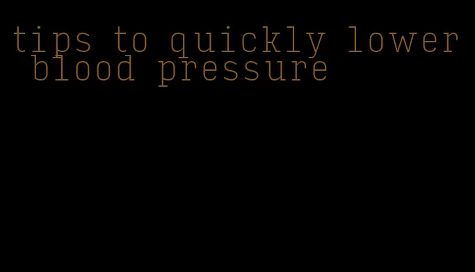 tips to quickly lower blood pressure