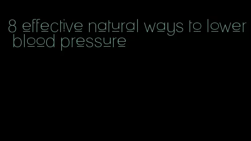 8 effective natural ways to lower blood pressure