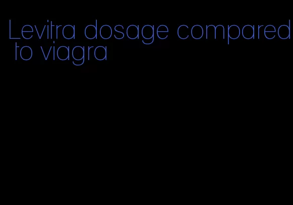 Levitra dosage compared to viagra