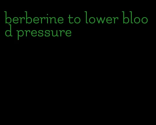 berberine to lower blood pressure