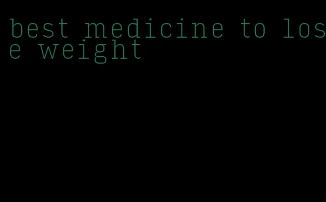 best medicine to lose weight