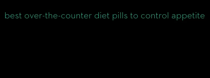best over-the-counter diet pills to control appetite