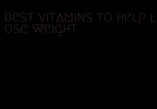 best vitamins to help lose weight