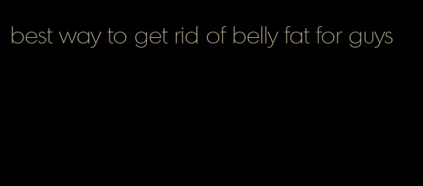 best way to get rid of belly fat for guys