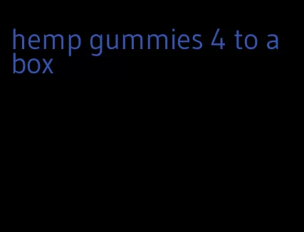 hemp gummies 4 to a box