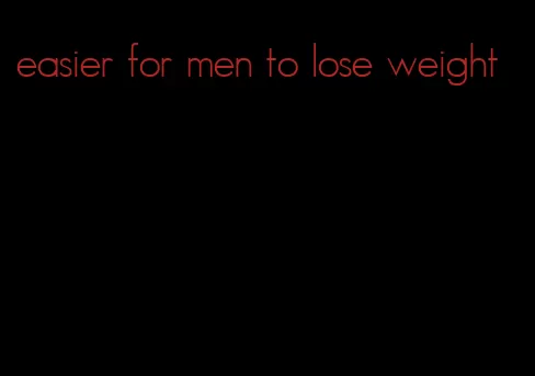 easier for men to lose weight