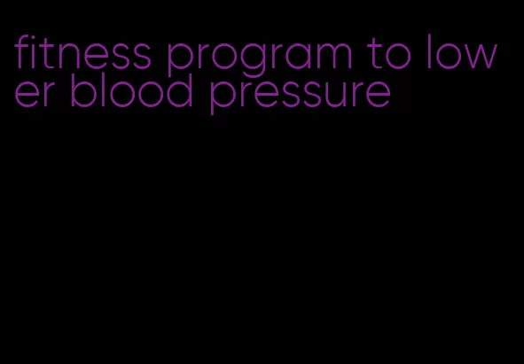 fitness program to lower blood pressure