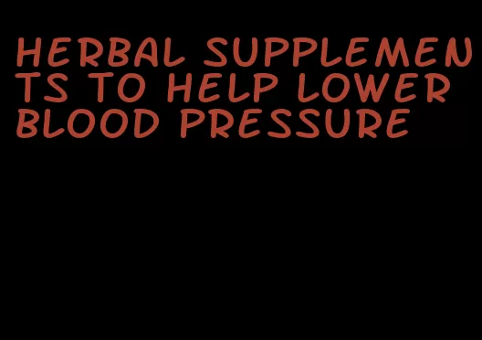 herbal supplements to help lower blood pressure