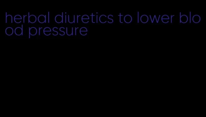 herbal diuretics to lower blood pressure