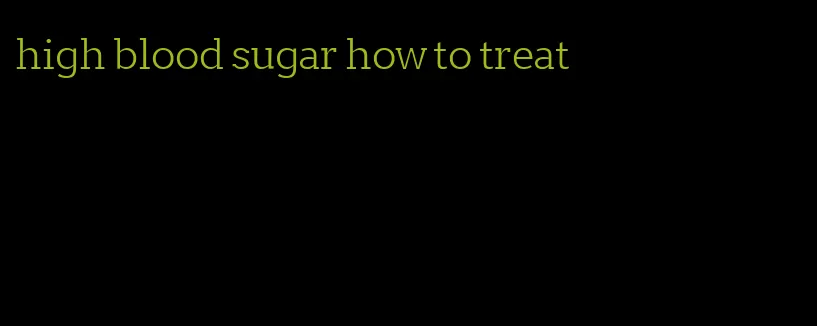high blood sugar how to treat