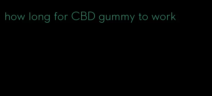 how long for CBD gummy to work