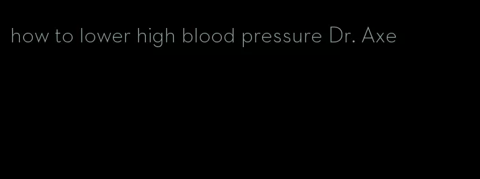 how to lower high blood pressure Dr. Axe