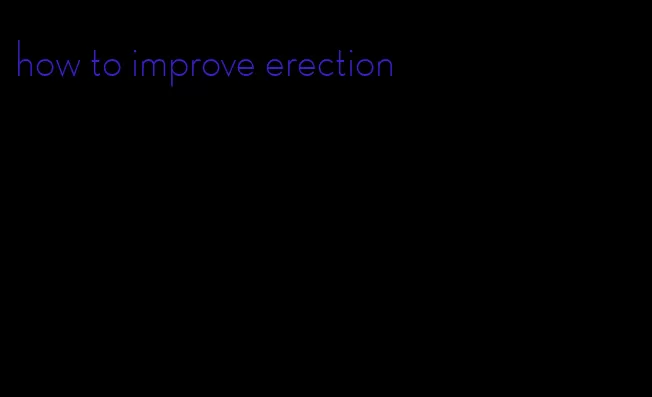 how to improve erection