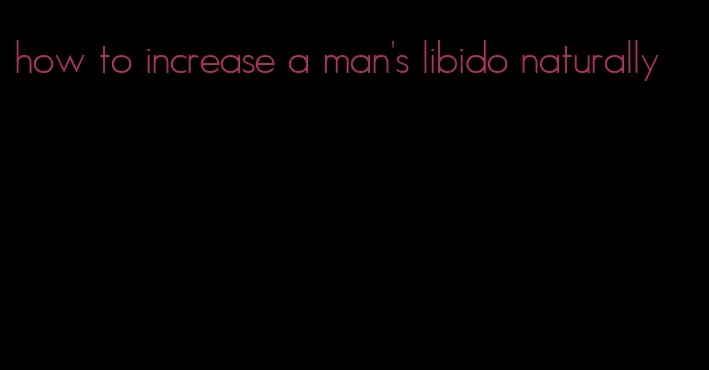 how to increase a man's libido naturally